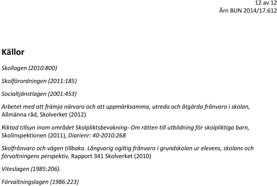 rätten till utbildning för skolpliktiga barn, Skolinspektionen (2011), Diarienr: 40-2010:268 Skolfrånvaro och vägen tillbaka.