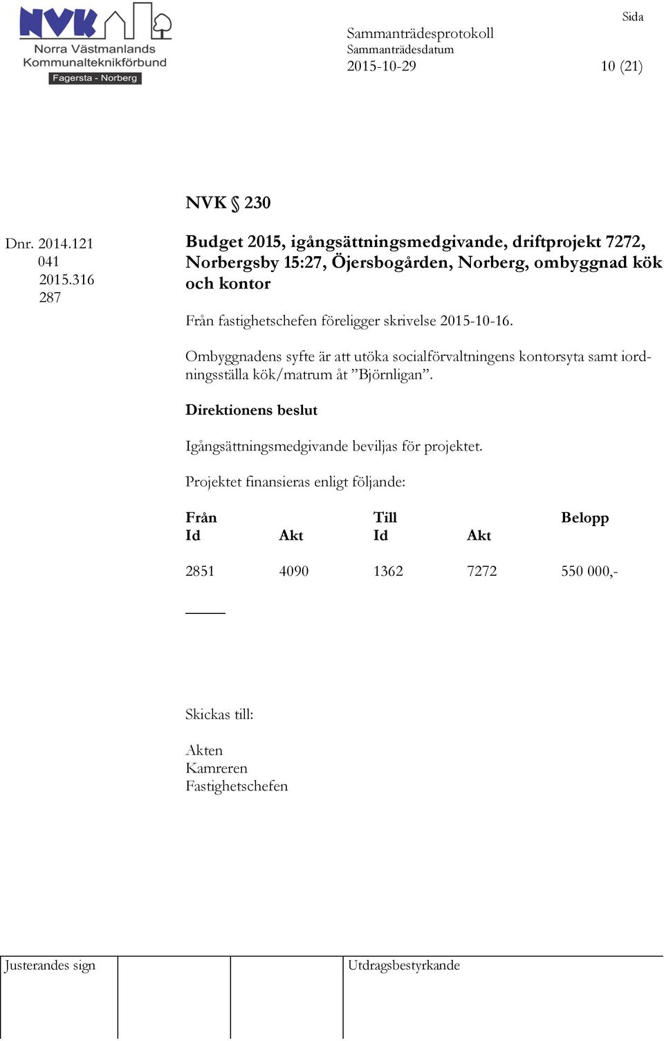 kontor Från fastighetschefen föreligger skrivelse 2015-10-16.