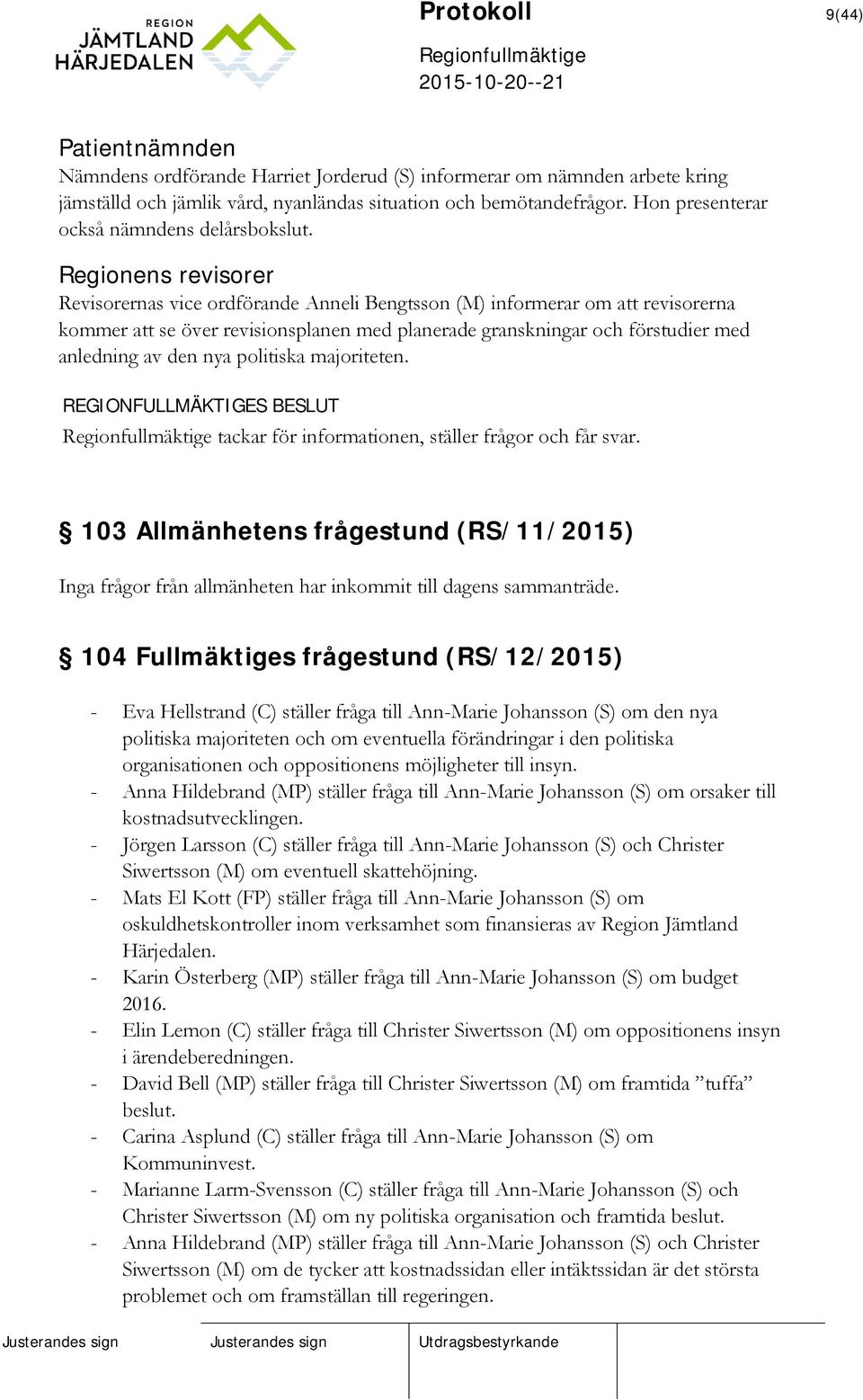 Regionens revisorer Revisorernas vice ordförande Anneli Bengtsson (M) informerar om att revisorerna kommer att se över revisionsplanen med planerade granskningar och förstudier med anledning av den