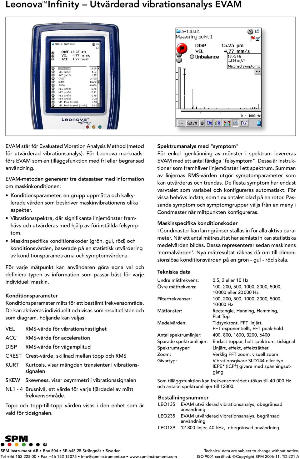 EVAM-metoden genererar tre datasatser med information om maskinkonditionen: Konditionsparameter, en grupp uppmätta och kalkylerade värden som beskriver maskinvibrationens olika aspekter.