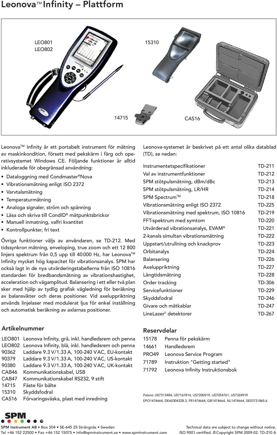 spänning Läsa och skriva till CondID mätpunktsbrickor Manuell inmatning, valfri kvantitet Kontrollpunkter, fri text Övriga funktioner väljs av användaren, se TD-212.