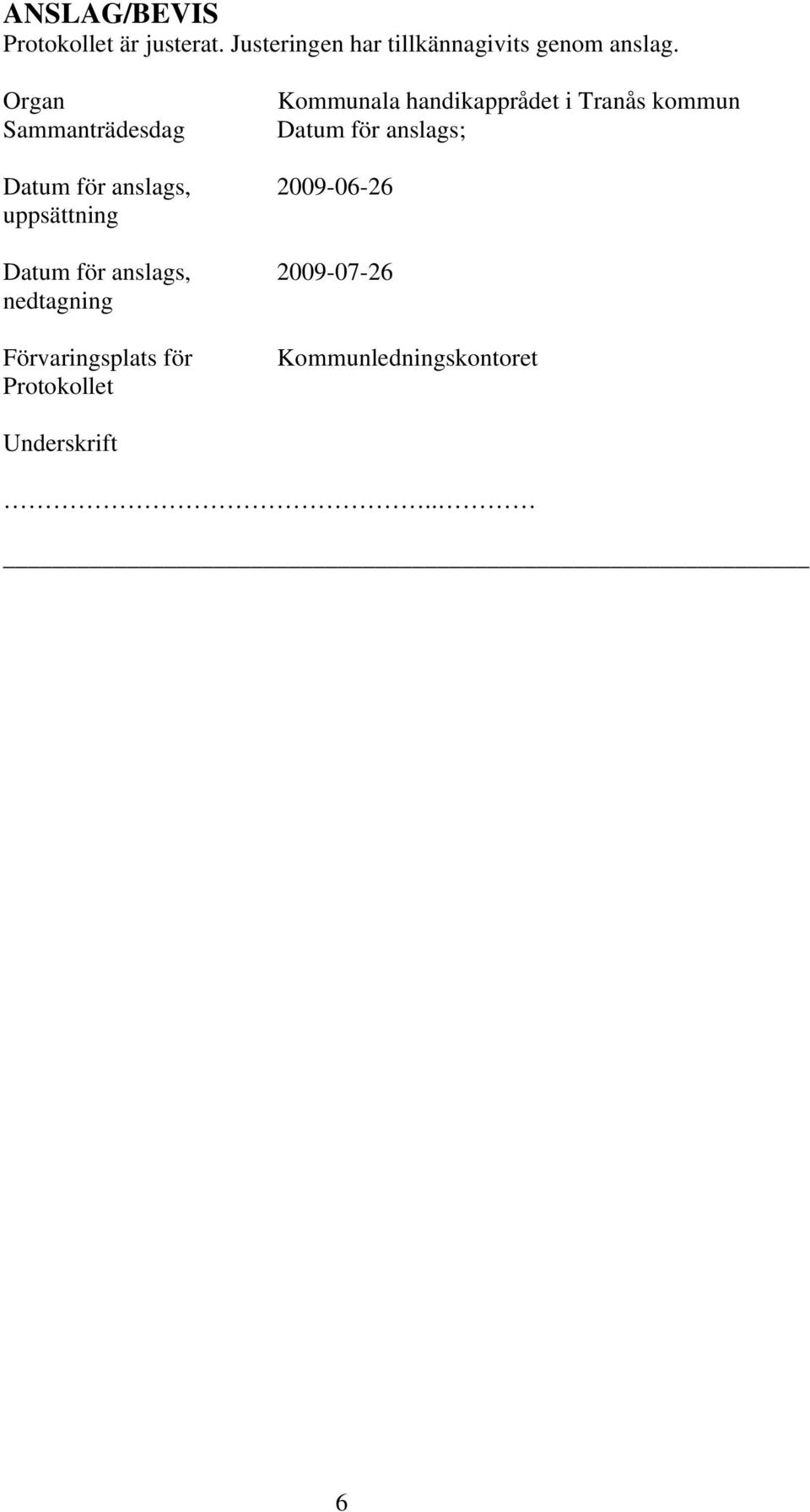 Organ Sammanträdesdag Kommunala handikapprådet i Tranås kommun Datum för