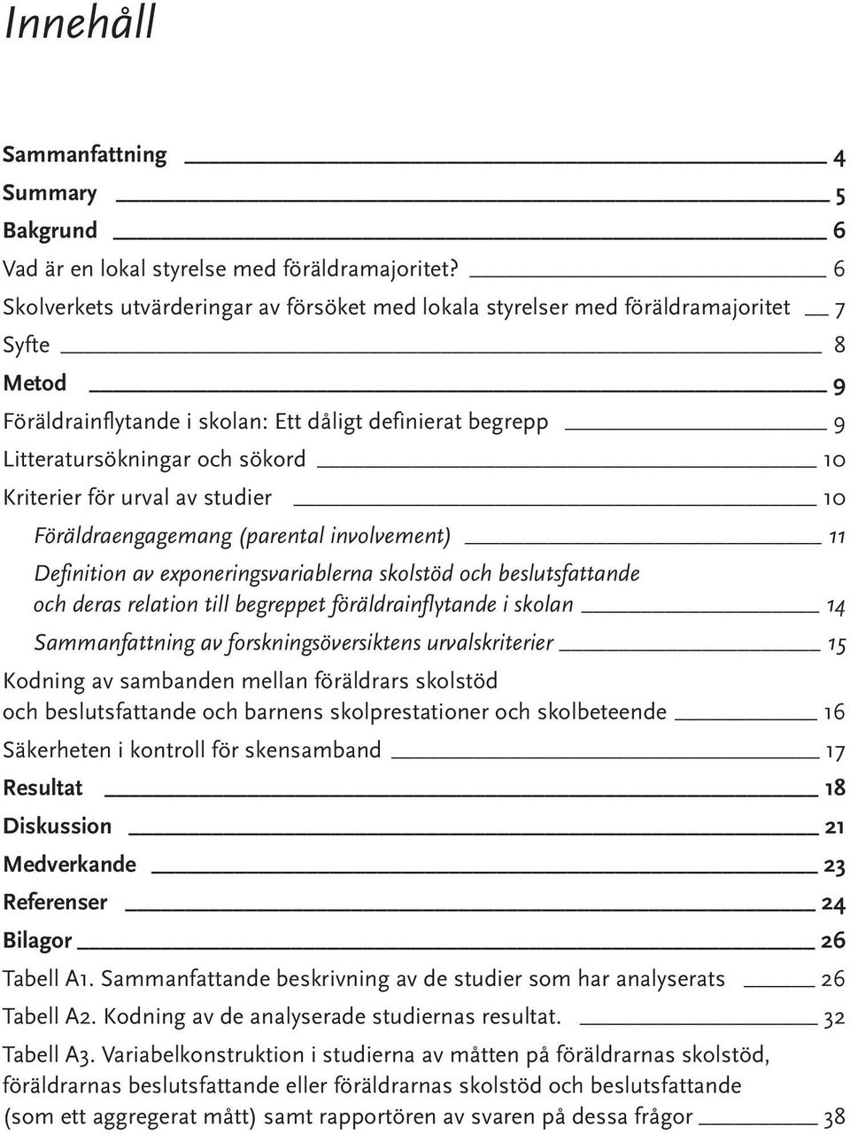 Kriterier för urval av studier 10 Föräldraengagemang (parental involvement) 11 Definition av exponeringsvariablerna skolstöd och beslutsfattande och deras relation till begreppet föräldrainflytande i