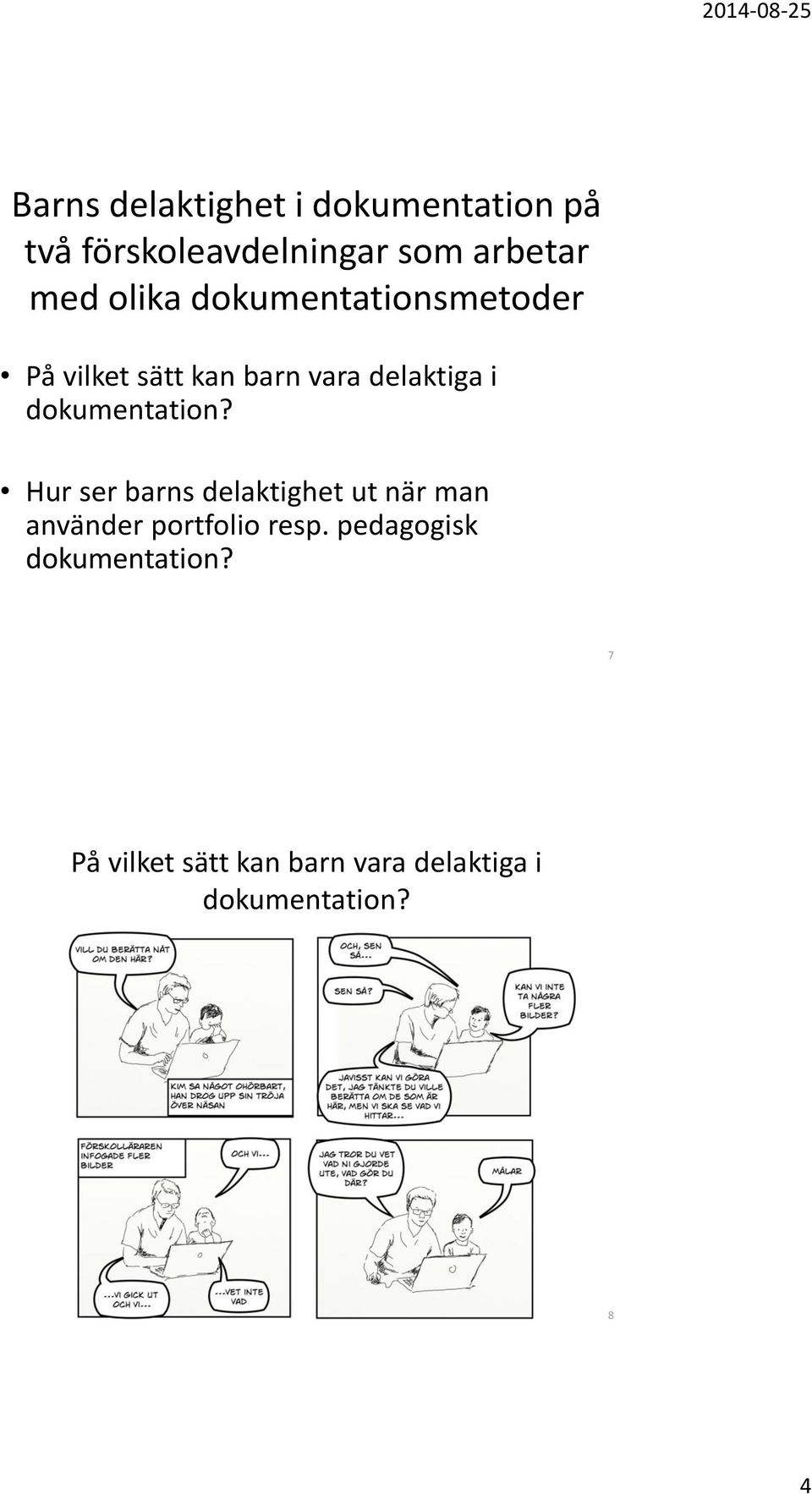 vara delaktiga i Hur ser barns delaktighet ut när man använder