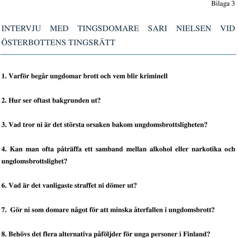 Vad tror ni är det största orsaken bakom ungdomsbrottsligheten? 4.