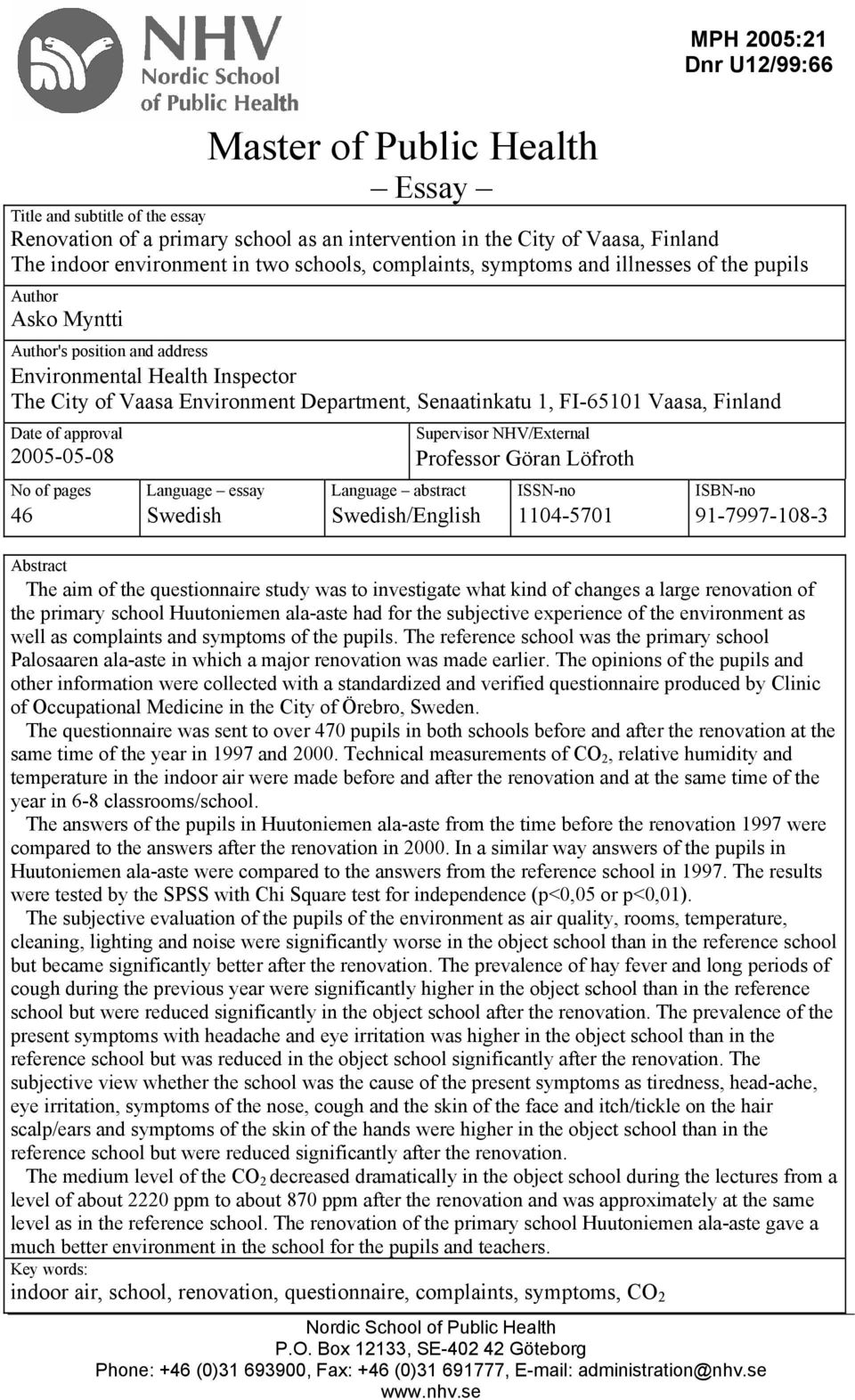 FI-65101 Vaasa, Finland Date of approval 2005-05-08 No of pages 46 Language essay Swedish Language abstract Swedish/English Supervisor NHV/External Professor Göran Löfroth ISSN-no 1104-5701 ISBN-no