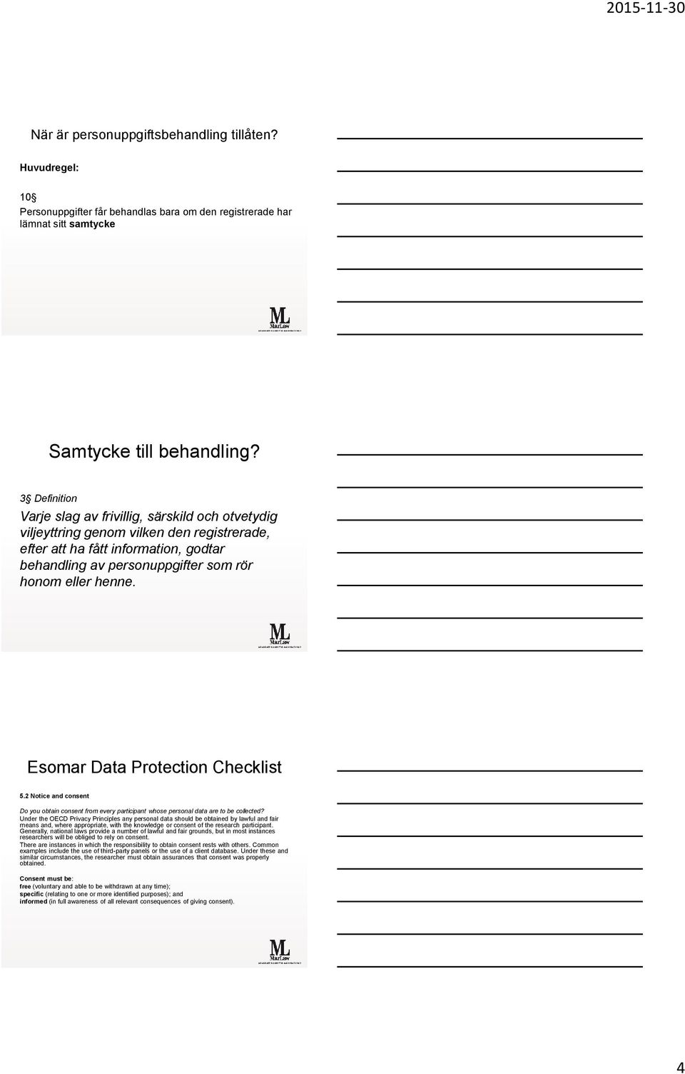 Esomar Data Protection Checklist 5.2 Notice and consent Do you obtain consent from every participant whose personal data are to be collected?