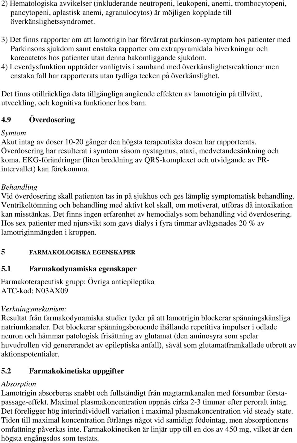 denna bakomliggande sjukdom. 4) Leverdysfunktion uppträder vanligtvis i samband med överkänslighetsreaktioner men enstaka fall har rapporterats utan tydliga tecken på överkänslighet.