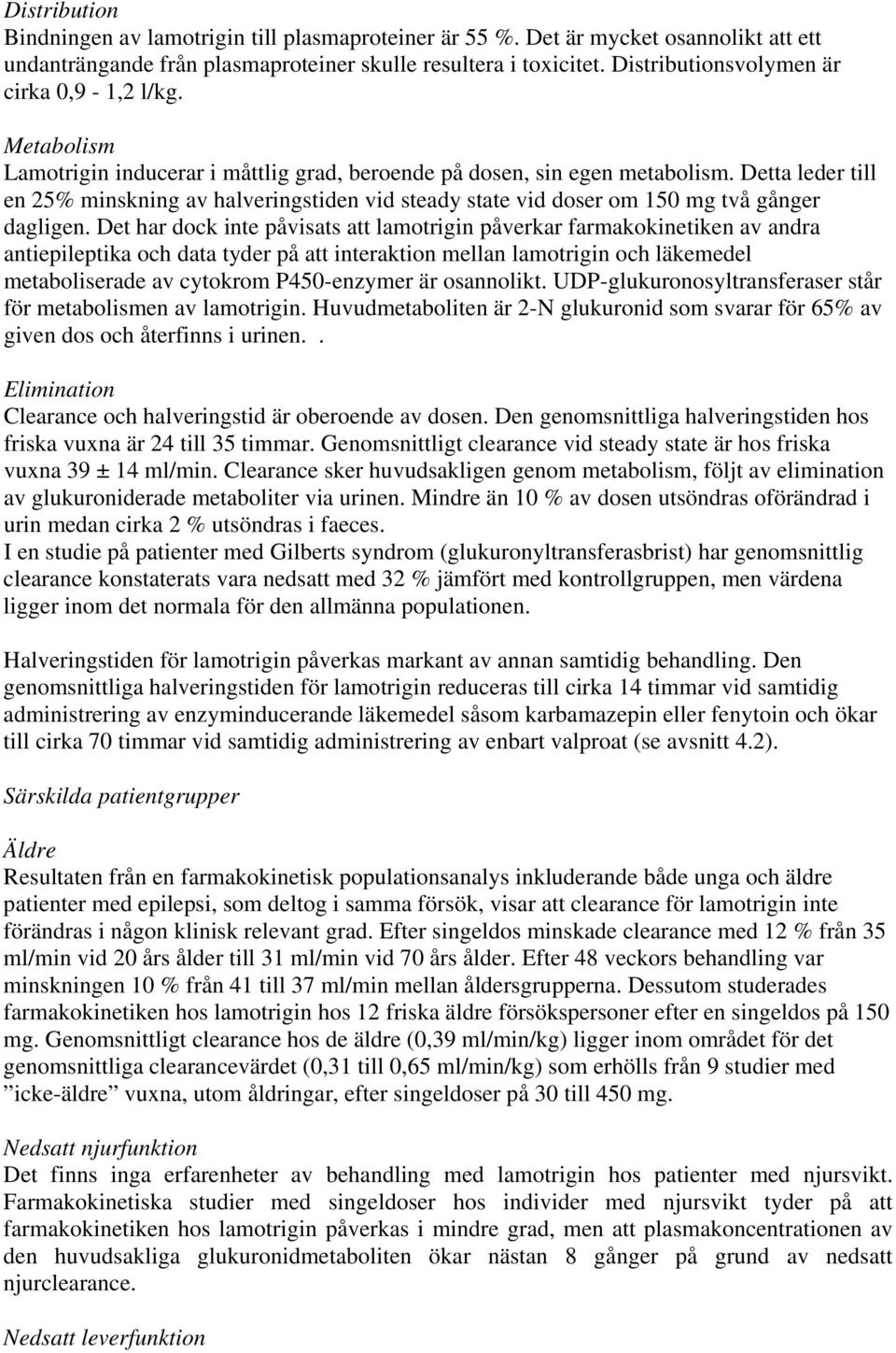 Detta leder till en 25% minskning av halveringstiden vid steady state vid doser om 150 mg två gånger dagligen.