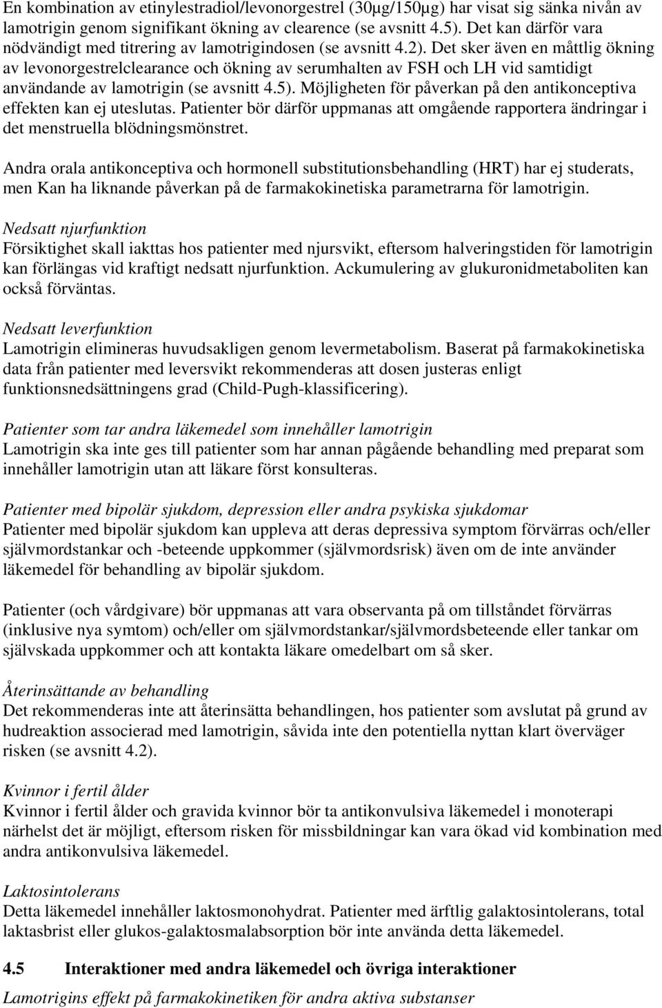 Det sker även en måttlig ökning av levonorgestrelclearance och ökning av serumhalten av FSH och LH vid samtidigt användande av lamotrigin (se avsnitt 4.5).