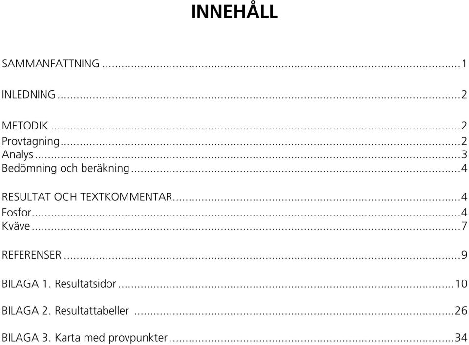 ..4 Fosfor...4 Kväve...7 REFERENSER...9 BILAGA 1. Resultatsidor.