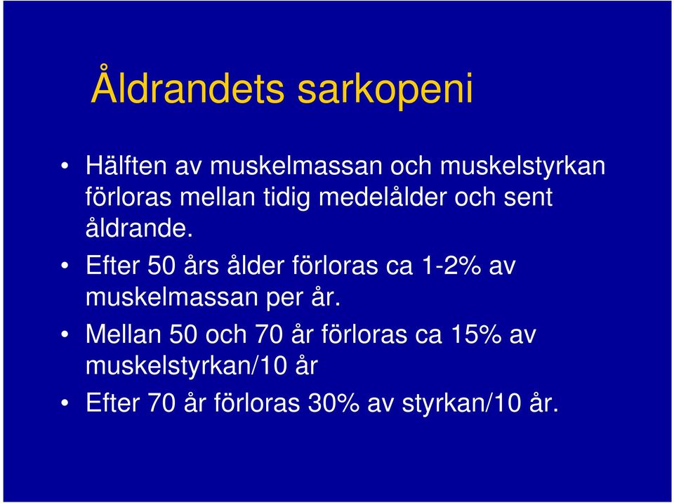 Efter 50 års ålder förloras ca 1-2% av muskelmassan per år.