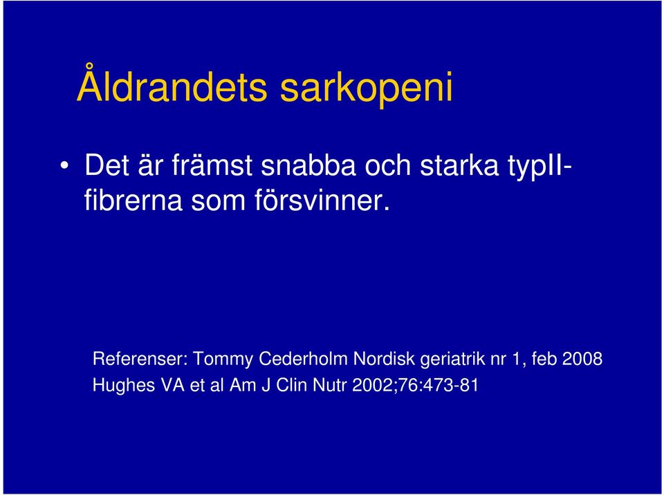 Referenser: Tommy Cederholm Nordisk geriatrik