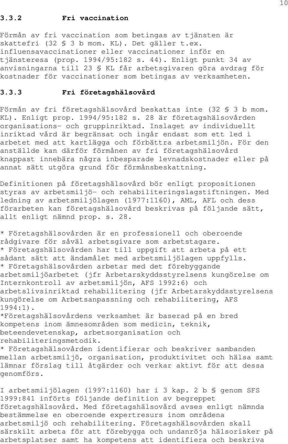 KL). Enligt prop. 1994/95:182 s. 28 är företagshälsovården organisations- och gruppinriktad.