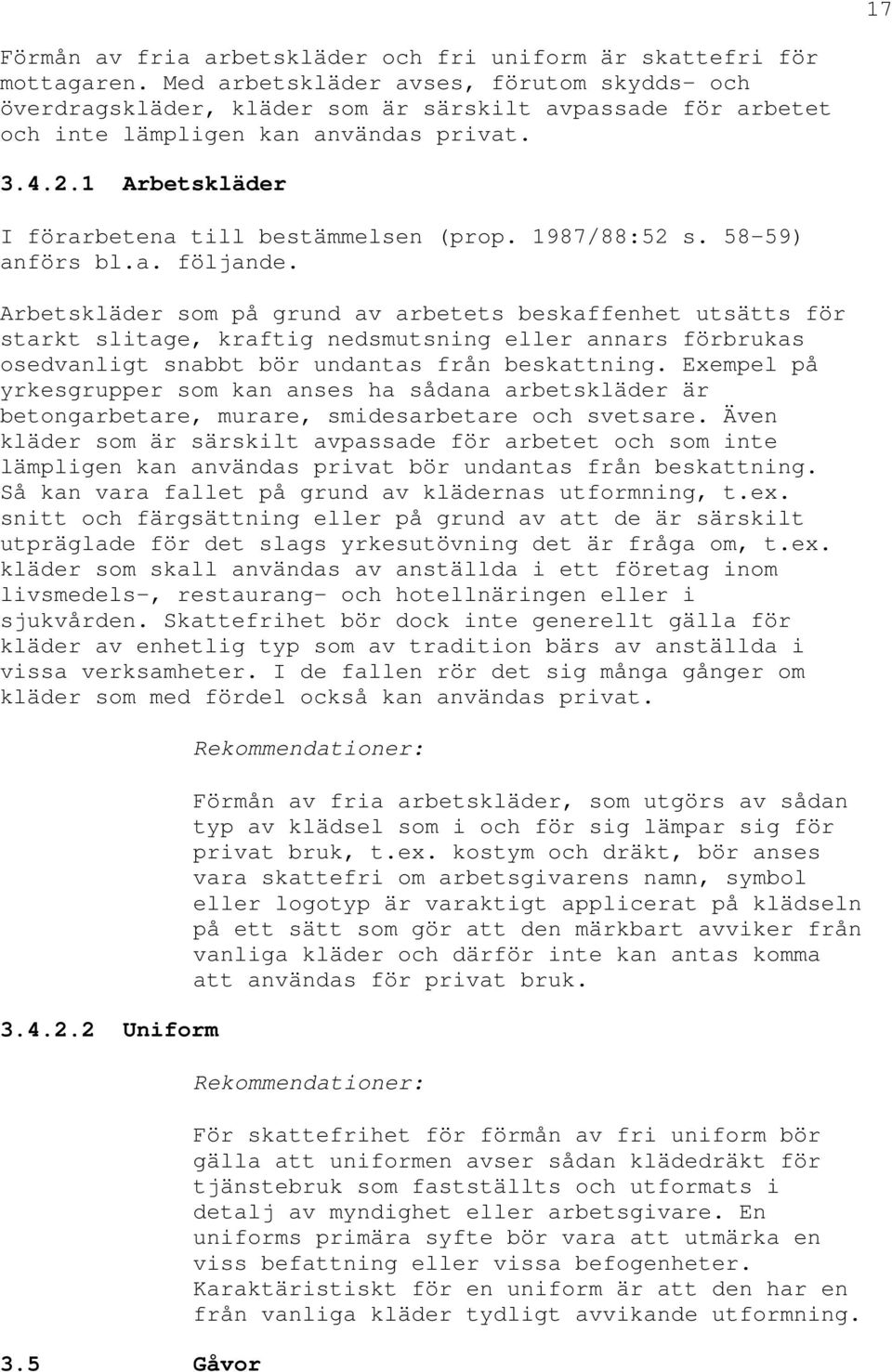 1 Arbetskläder I förarbetena till bestämmelsen (prop. 1987/88:52 s. 58-59) anförs bl.a. följande.