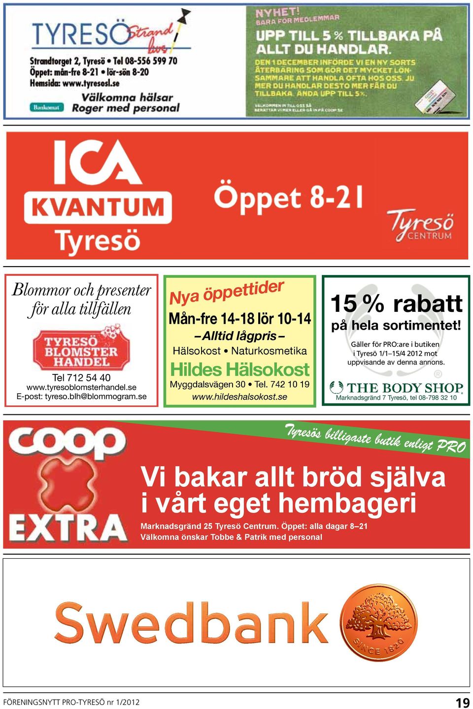 se 15 % rabatt på hela sortimentet! Gäller för i PRO:are butiken i i Tyresö butiken i Tyresö t.o.m. 1/1 15/4 31/10-04 2012 mot mot uppvisande av denna annons.