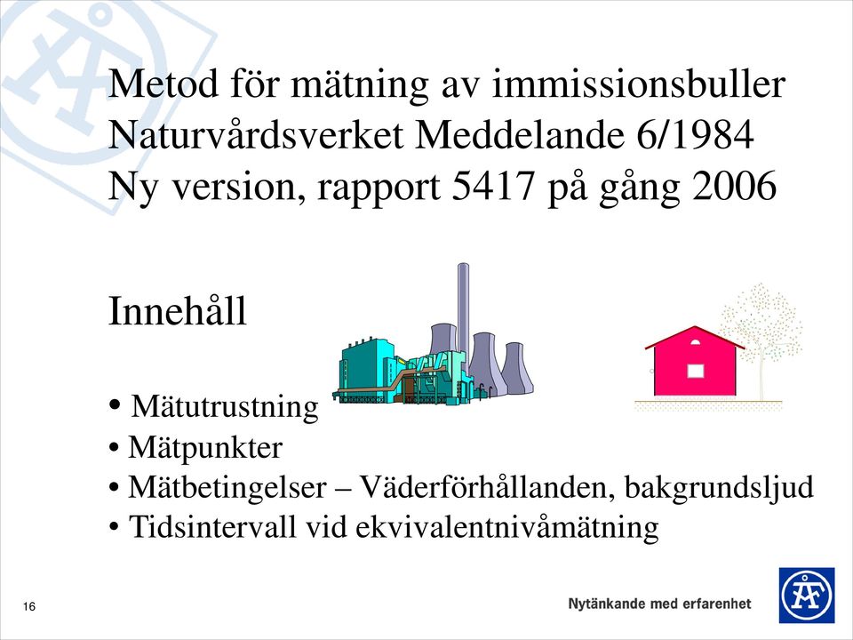 Innehåll Mätutrustning Mätpunkter Mätbetingelser