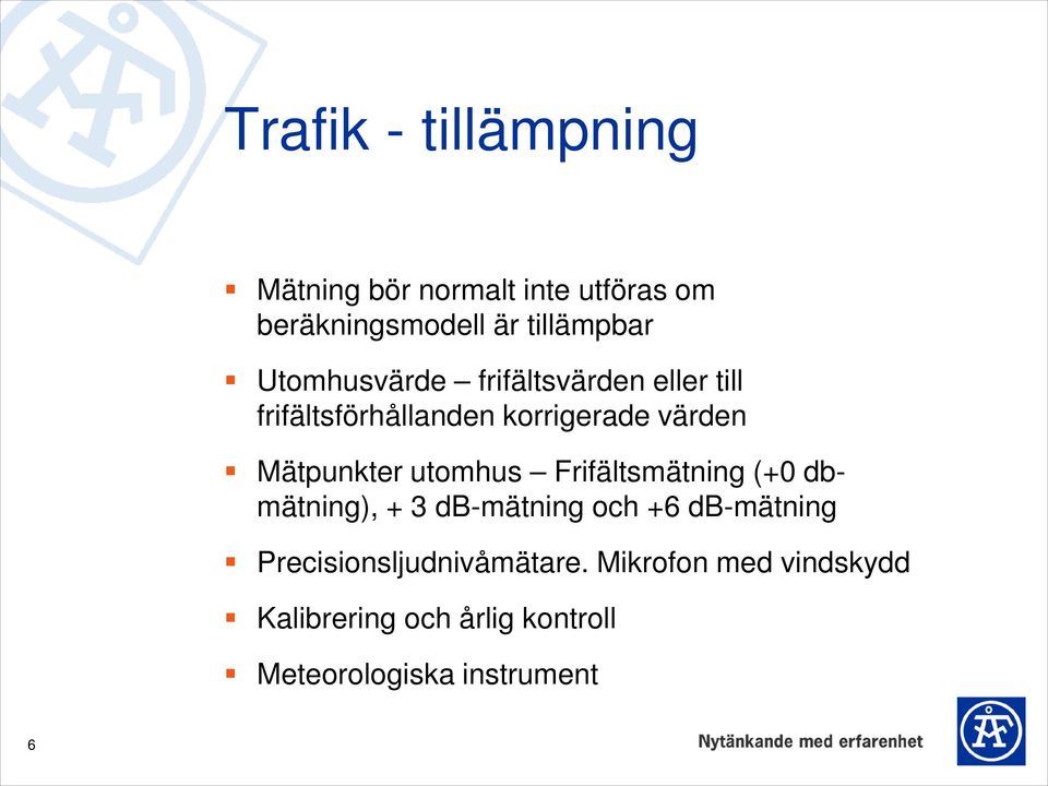 utomhus Frifältsmätning (+0 dbmätning), + 3 db-mätning och +6 db-mätning