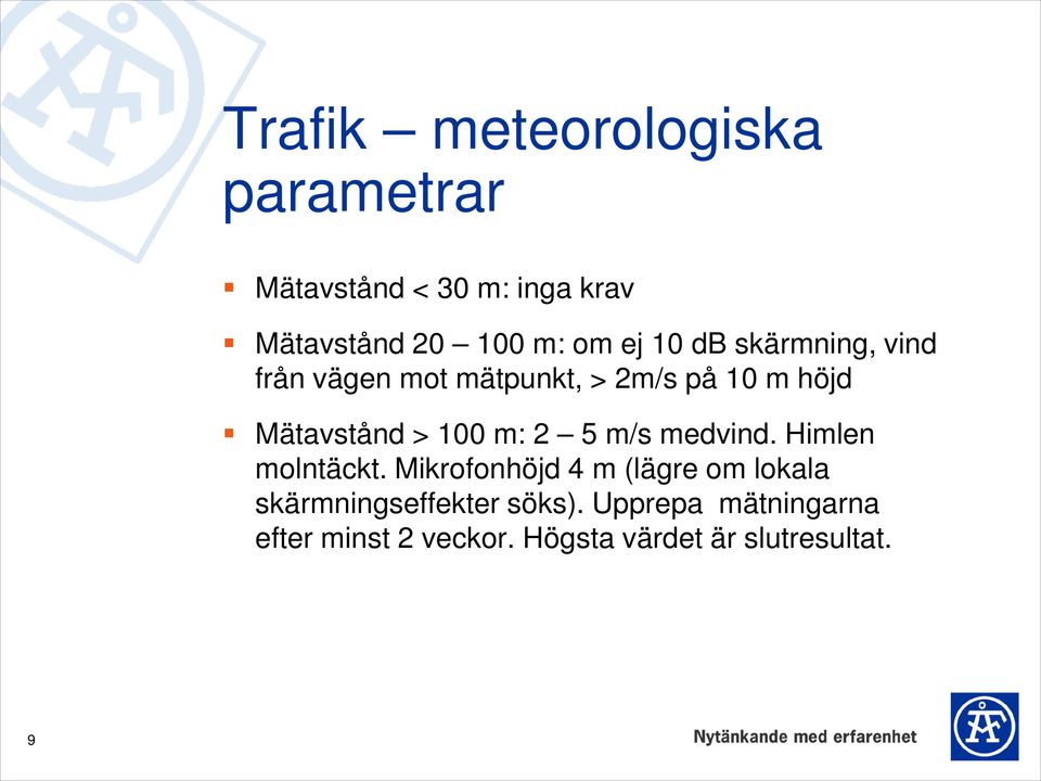 m: 2 5 m/s medvind. Himlen molntäckt.