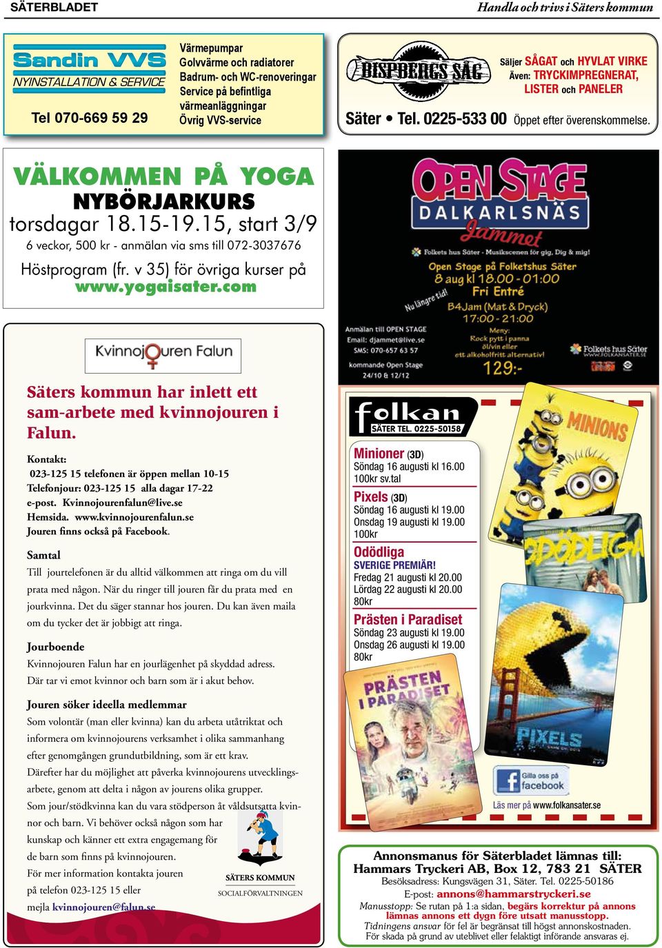 15, start 3/9 6 veckor, 500 kr - anmälan via sms till 072-3037676 Höstprogram (fr. v 35) för övriga kurser på www.yogaisater.com Säters kommun har inlett ett sam-arbete med kvinnojouren i Falun.