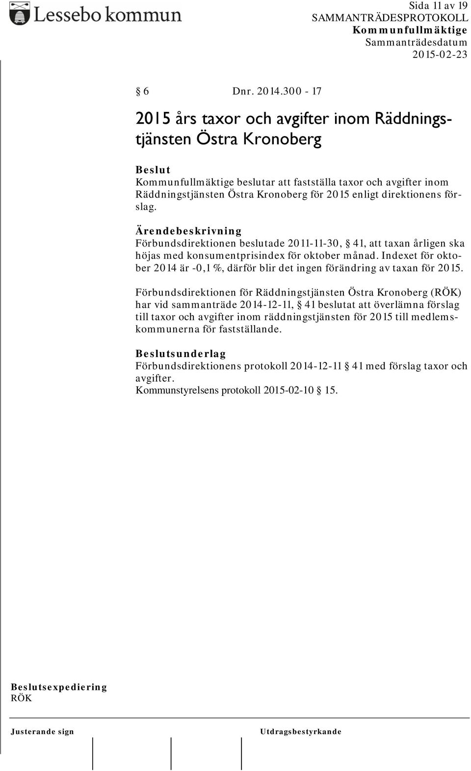 Förbundsdirektionen beslutade 2011-11-30, 41, att taxan årligen ska höjas med konsumentprisindex för oktober månad.