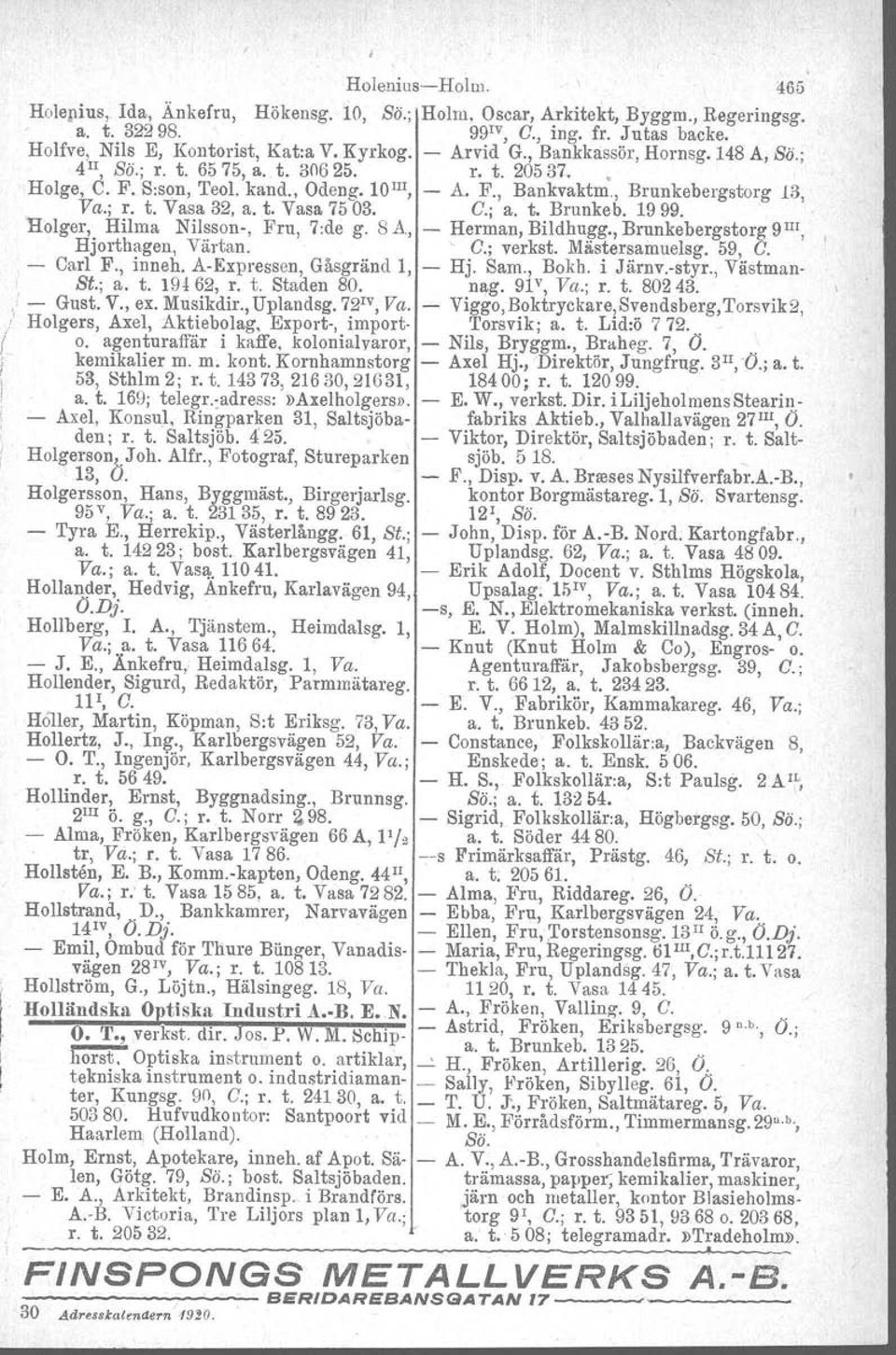 t. Vasa 7503. C.; a. t. Brunkeb. 1999. Rolger, Hilma Nilsson-, Fru, 7:de g. 8 A, - Herman, Bildhugg., Brunkebergstorg 9 IIl, I Hjorthagen. Värtan.. C.; verkst. Mästersamuelsg. 59, C. - Carl F., inneh.