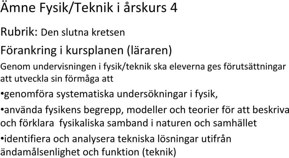 undersökningar i fysik, använda fysikens begrepp, modeller och teorier för att beskriva och förklara