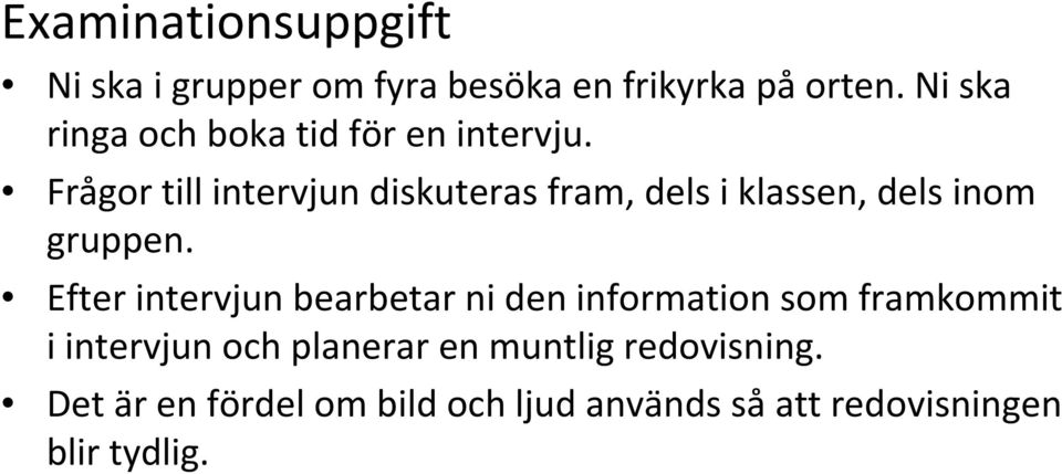 Frågor till intervjun diskuteras fram, dels i klassen, dels inom gruppen.