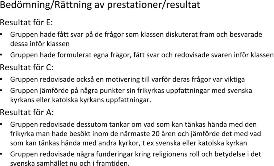svenska kyrkans eller katolska kyrkans uppfattningar.