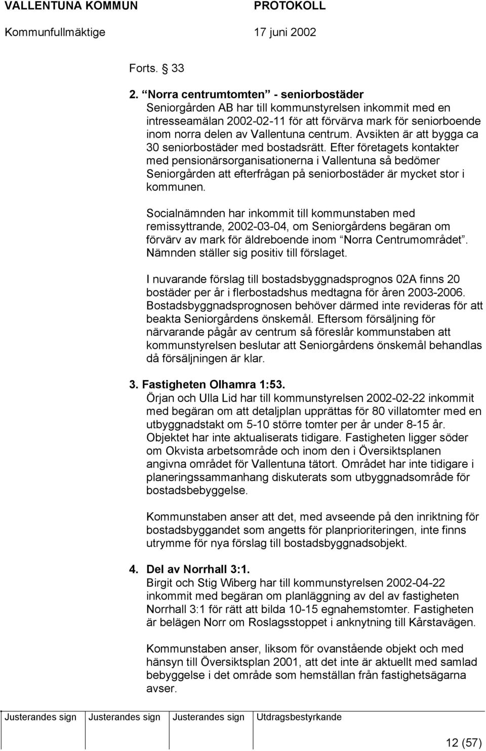 Avsikten är att bygga ca 30 seniorbostäder med bostadsrätt.