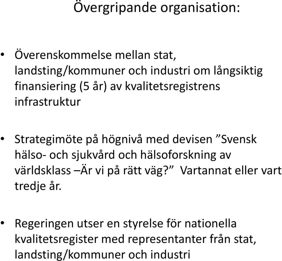 och sjukvård och hälsoforskning av världsklass Är vi på rätt väg? Vartannat eller vart tredje år.