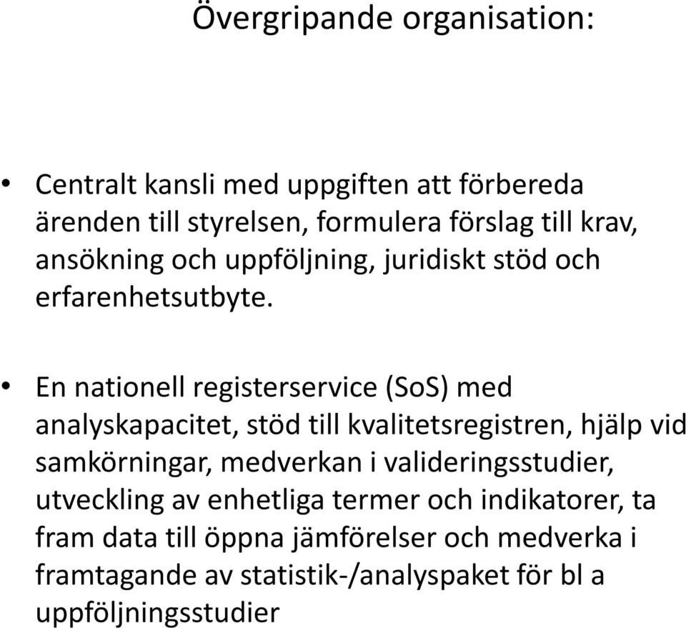 En nationell registerservice (SoS) med analyskapacitet, stöd till kvalitetsregistren, hjälp vid samkörningar, medverkan i