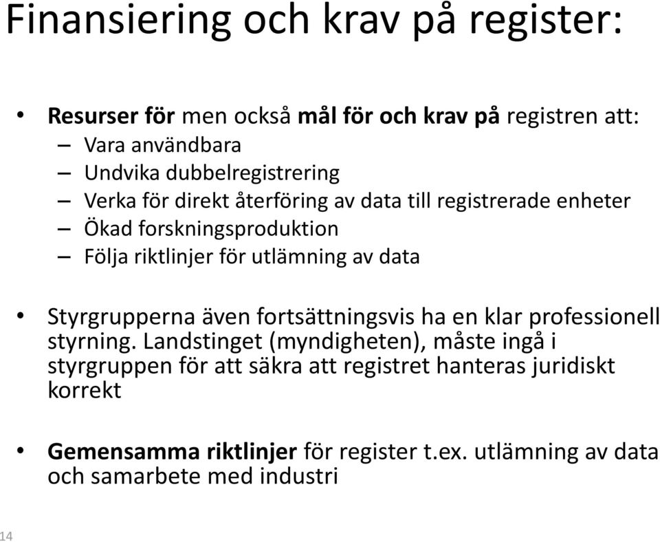 utlämning av data Styrgrupperna även fortsättningsvis ha en klar professionell styrning.