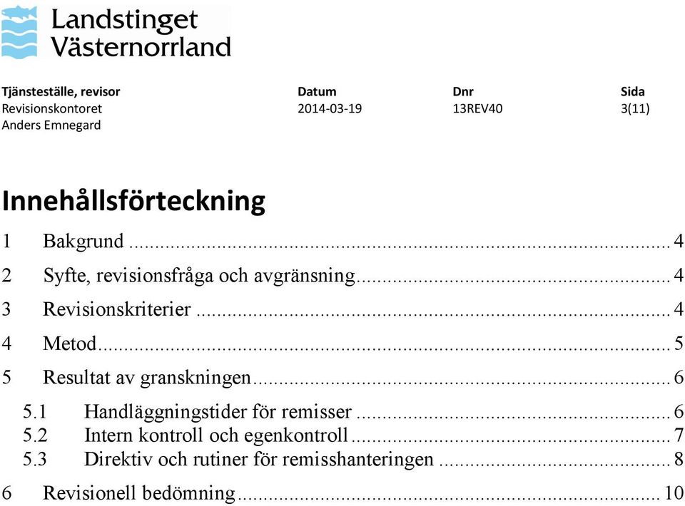 ..5 5 Resultat av granskningen...6 5.1 Handläggningstider för remisser...6 5.2 Intern kontroll och egenkontroll.