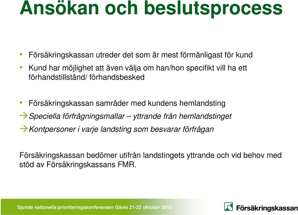 kundens hemlandsting Speciella förfrågningsmallar yttrande från hemlandstinget Kontpersoner i varje landsting som