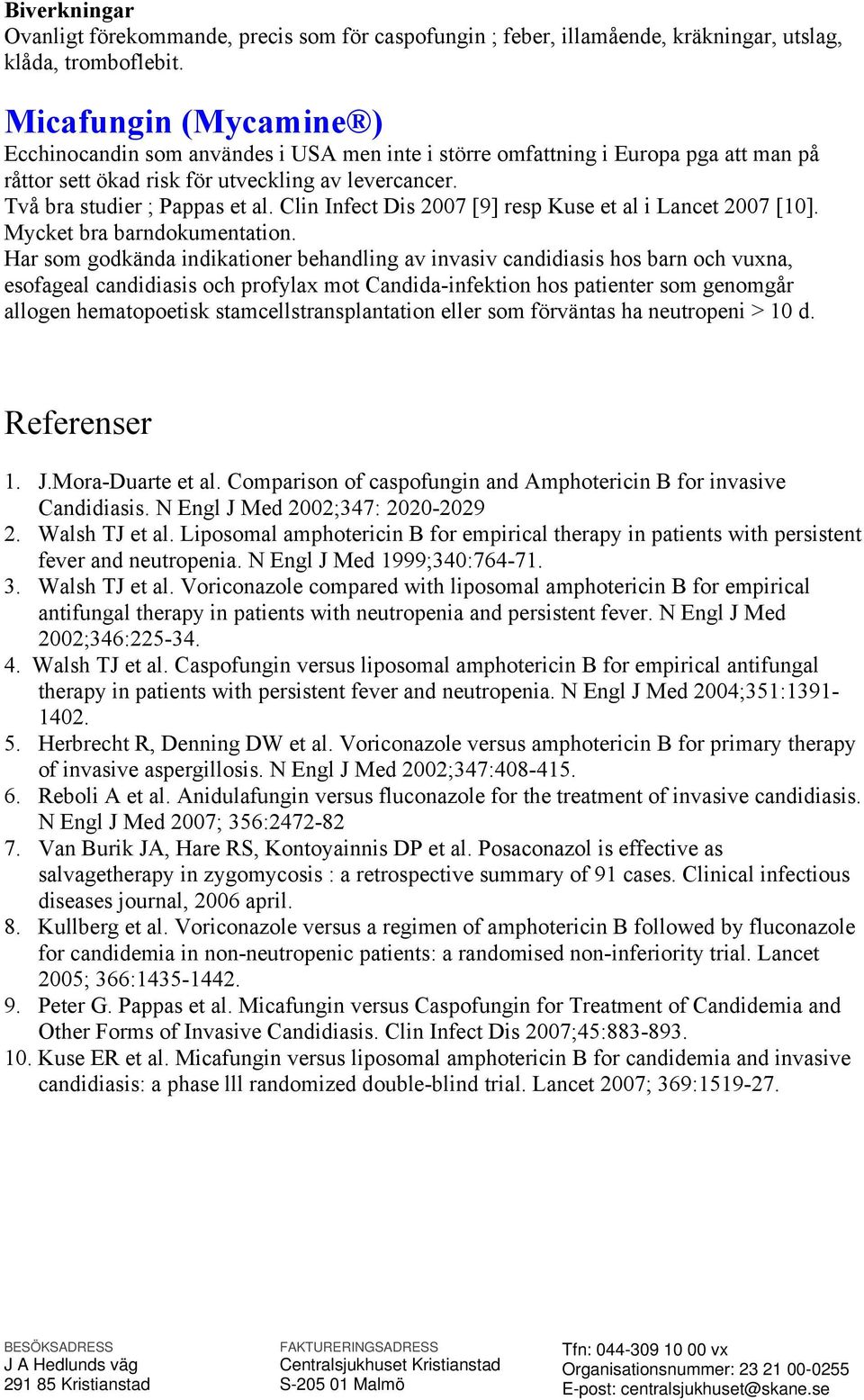 Clin Infect Dis 2007 [9] resp Kuse et al i Lancet 2007 [10]. Mycket bra barndokumentation.