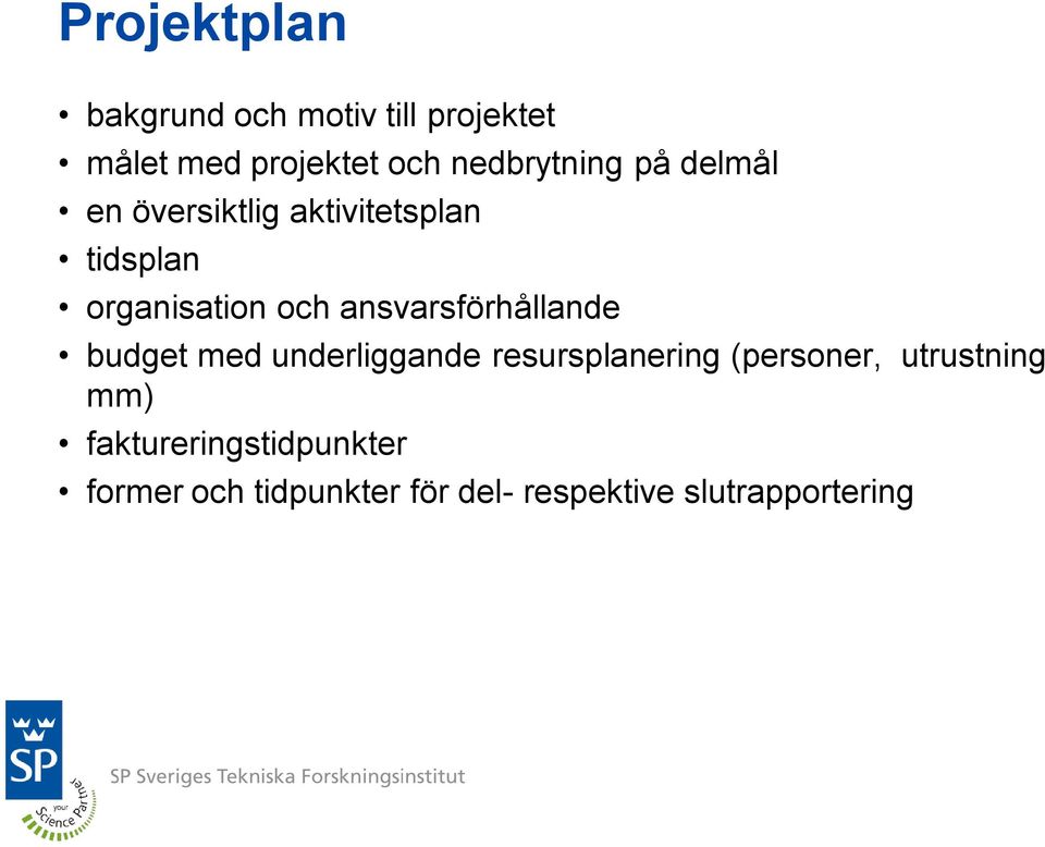 ansvarsförhållande budget med underliggande resursplanering (personer,