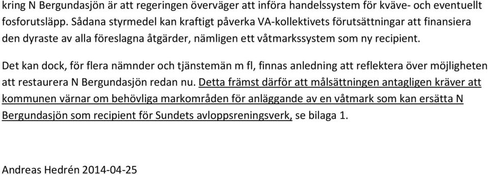 recipient. Det kan dock, för flera nämnder och tjänstemän m fl, finnas anledning att reflektera över möjligheten att restaurera N Bergundasjön redan nu.