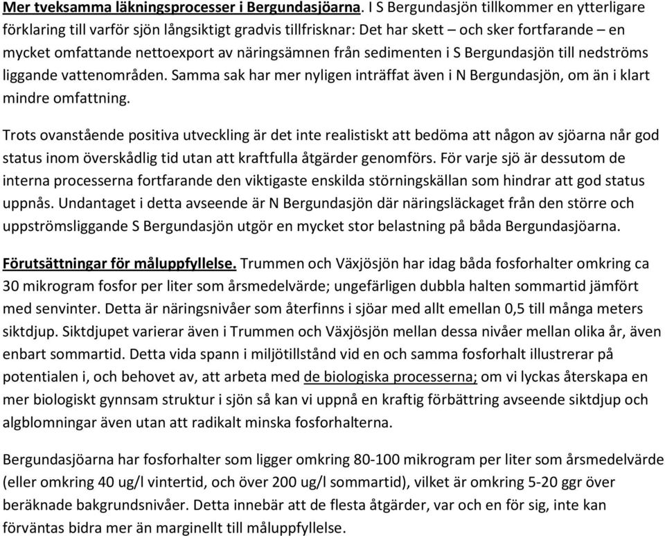 sedimenten i S Bergundasjön till nedströms liggande vattenområden. Samma sak har mer nyligen inträffat även i N Bergundasjön, om än i klart mindre omfattning.