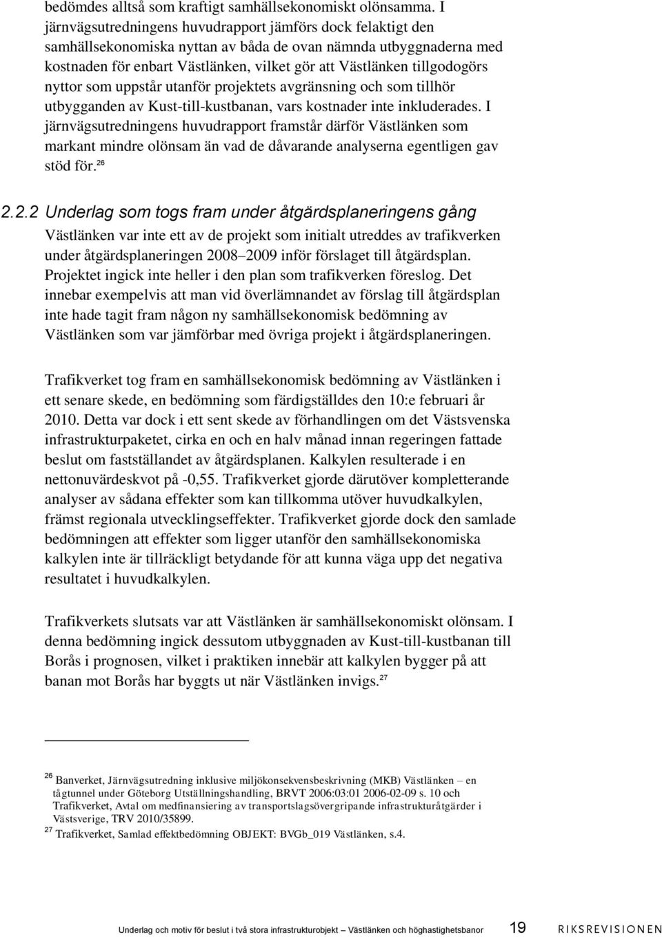 tillgodogörs nyttor som uppstår utanför projektets avgränsning och som tillhör utbygganden av Kust-till-kustbanan, vars kostnader inte inkluderades.