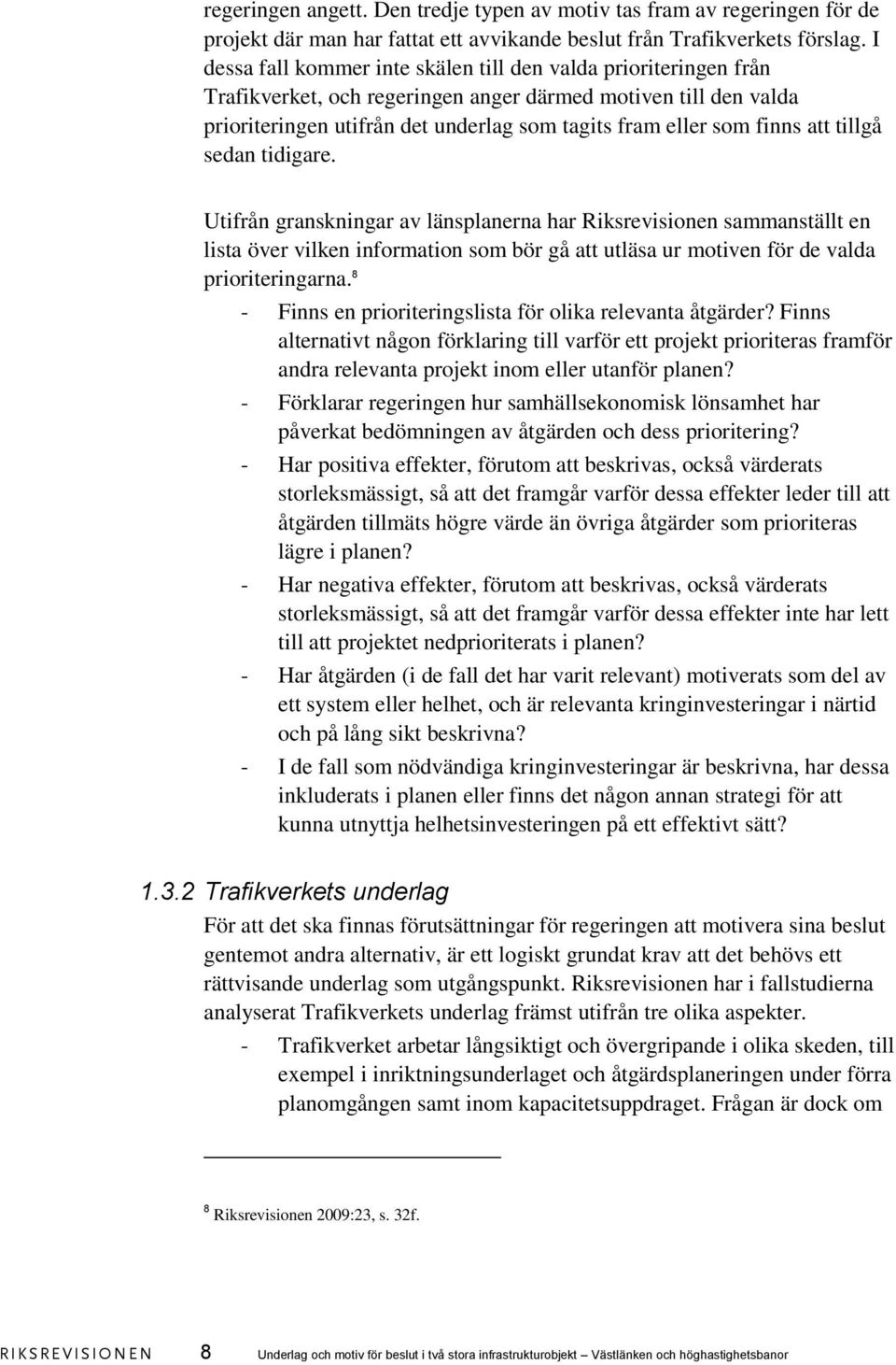 att tillgå sedan tidigare. Utifrån granskningar av länsplanerna har Riksrevisionen sammanställt en lista över vilken information som bör gå att utläsa ur motiven för de valda prioriteringarna.