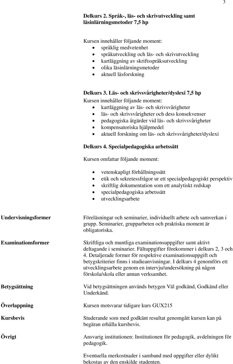 skriftsspråksutveckling olika läsinlärningsmetoder aktuell läsforskning Delkurs 3.