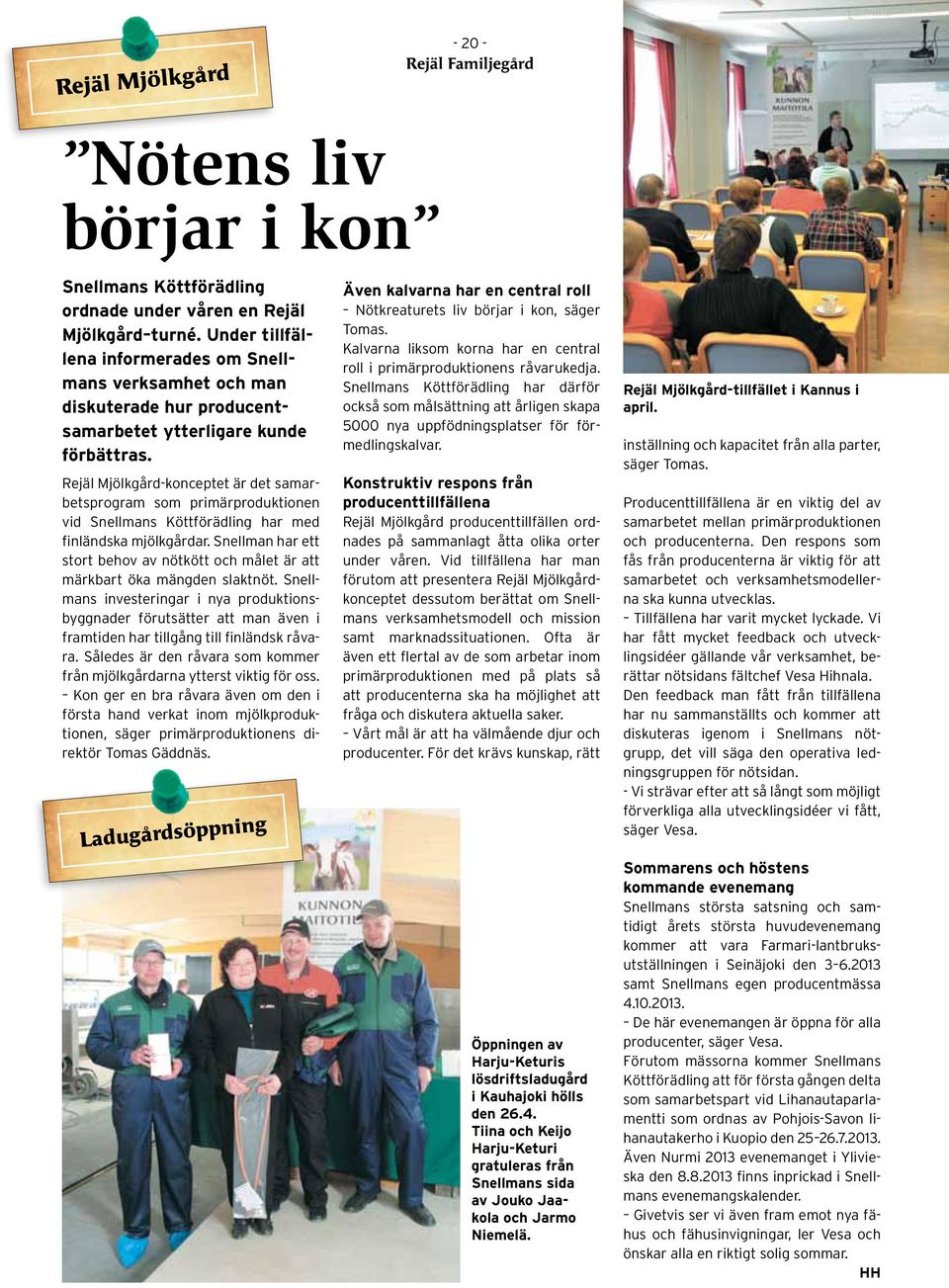 Rejäl Mjölkgård-konceptet är det samarbetsprogram som primärproduktionen vid Snellmans Köttförädling har med finländska mjölkgårdar.
