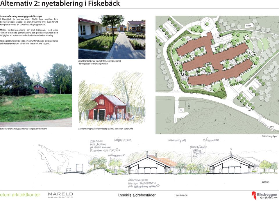 Ladan Mellan bostadsgrupperna blir små trädgårdar med olika teman och både gemensamma och privata uteplatser med möjlighet att vistas ute under både för- och eftermiddag.