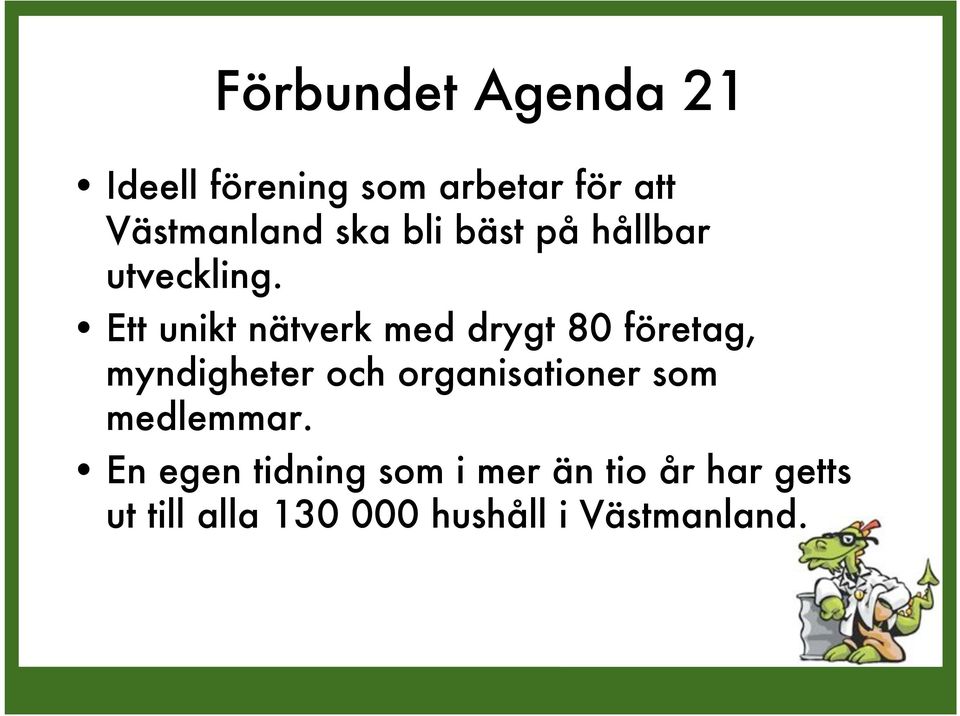 Ett unikt nätverk med drygt 80 företag, myndigheter och organisationer