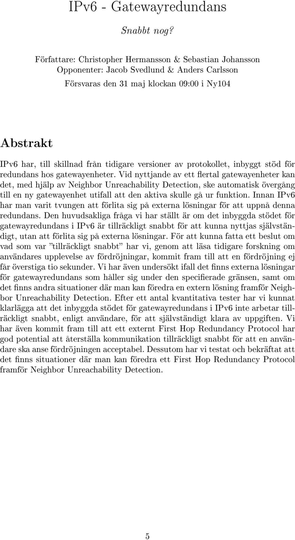 protokollet, inbyggt stöd för redundans hos gatewayenheter.