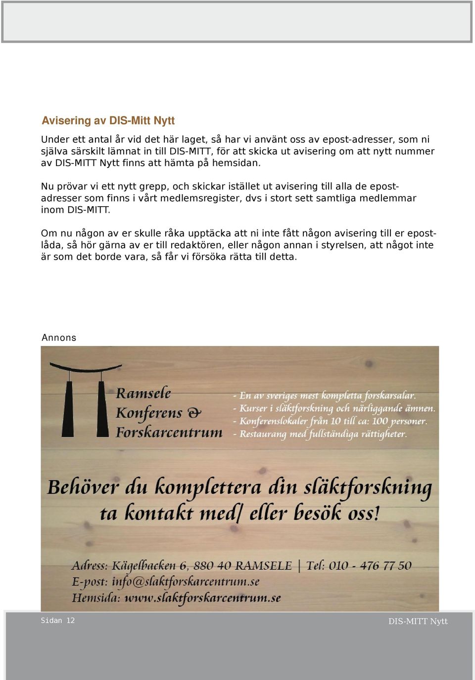 Nu prövar vi ett nytt grepp, och skickar istället ut avisering till alla de epostadresser som finns i vårt medlemsregister, dvs i stort sett samtliga medlemmar