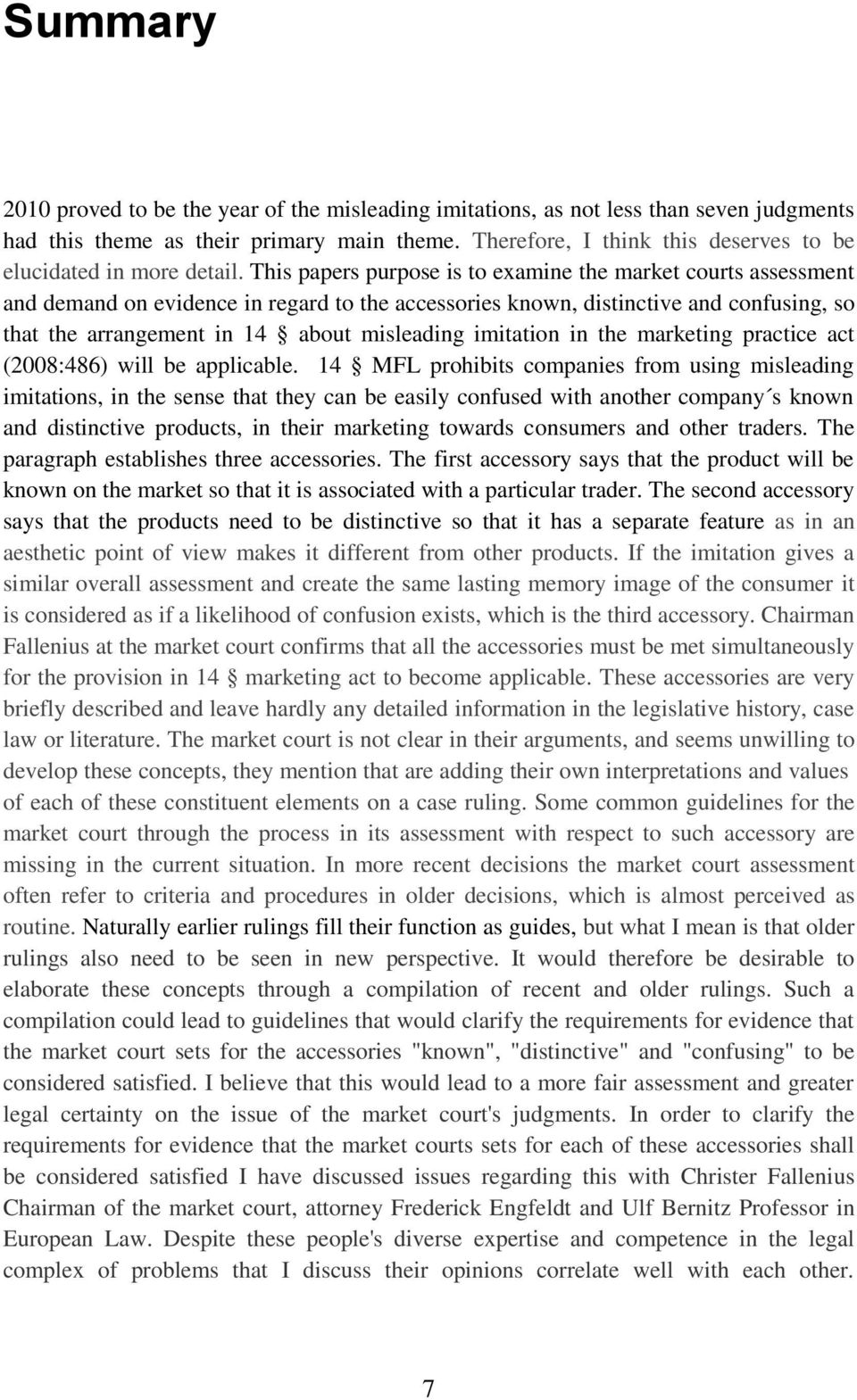 This papers purpose is to examine the market courts assessment and demand on evidence in regard to the accessories known, distinctive and confusing, so that the arrangement in 14 about misleading