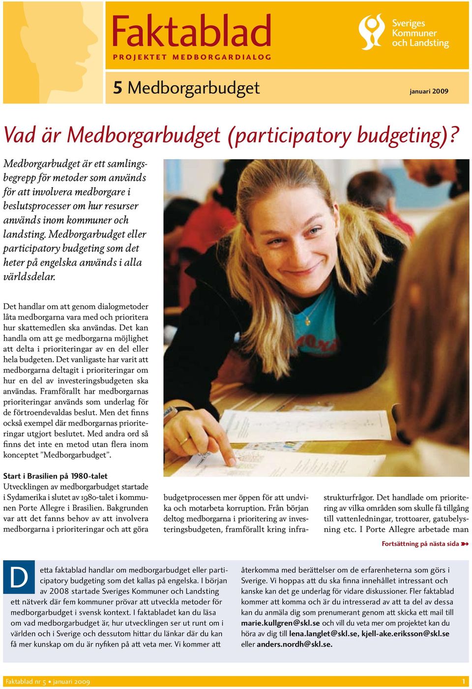 Medborgarbudget eller participatory budgeting som det heter på engelska används i alla världsdelar.