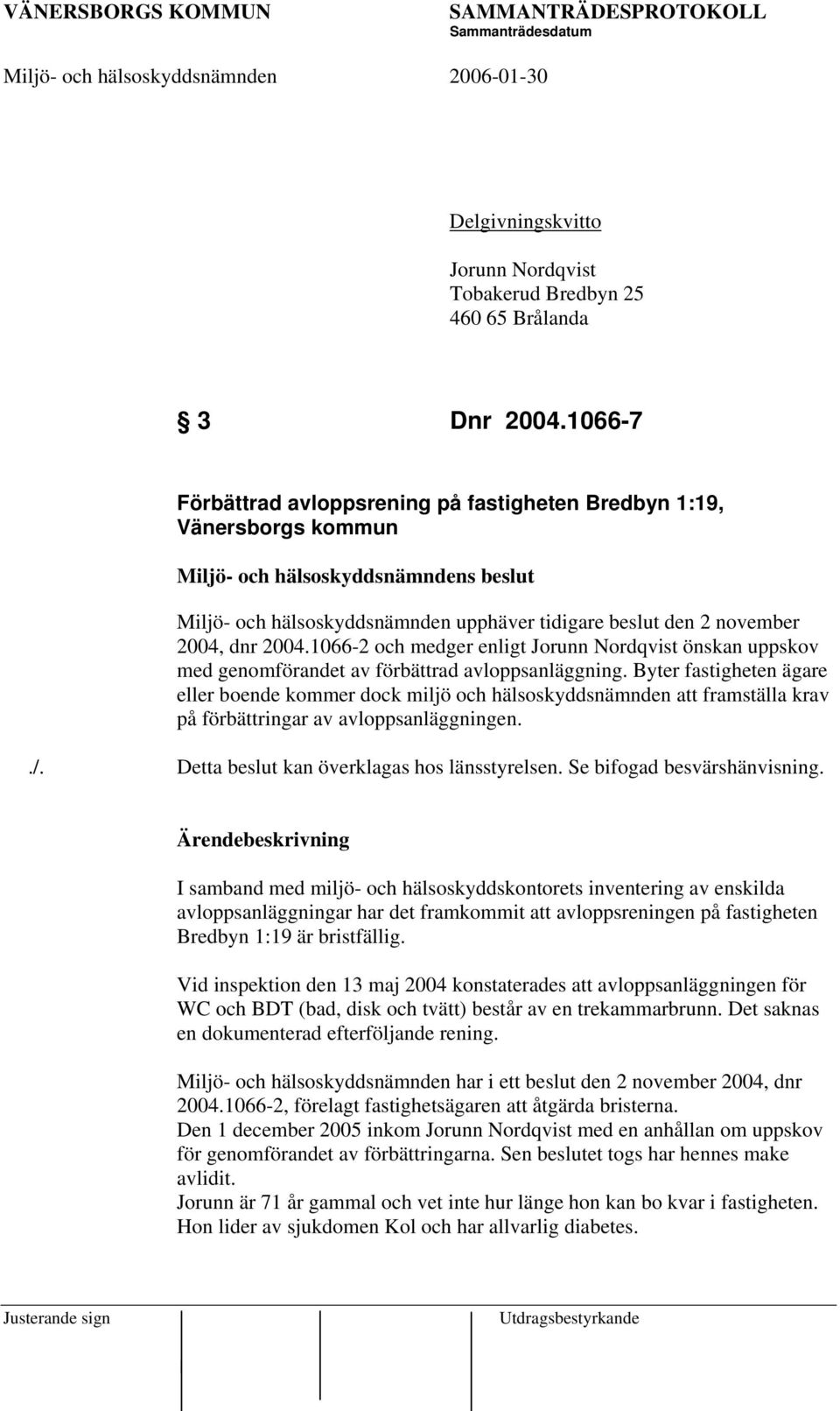 2004.1066-2 och medger enligt Jorunn Nordqvist önskan uppskov med genomförandet av förbättrad avloppsanläggning.